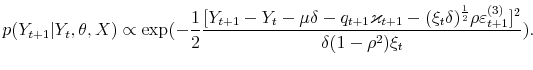\displaystyle p(Y_{t+1}\vert Y_{t},\theta,X)\propto\exp(-\frac{1}{2}\frac{[Y_{t+1}-Y_{t}% -\mu\delta-q_{t+1}\varkappa_{t+1}-(\xi_{t}\delta)^{\frac{1}{2}}\rho \varepsilon_{t+1}^{(3)}]^{2}}{\delta(1-\rho^{2})\xi_{t}}). 
