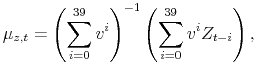 \displaystyle \mu_{z,t}=\left( \sum_{i=0}^{39}v^{i}\right) ^{-1}\left( \sum_{i=0}% ^{39}v^{i}Z_{t-i}\right) , 