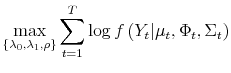 \displaystyle \max_{\left\{ \lambda_{0},\lambda_{1},\rho\right\} }\sum_{t=1}^{T}\log f\left( Y_{t}\vert\mu_{t},\Phi_{t},\Sigma_{t}\right)% 