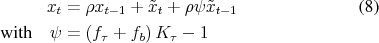 \begin{align} x_t &= \rho x_{t-1} + \tilde x_t + \rho \psi \tilde x_{t-1} \ \text{with}\quad \psi & =(f_\tau + f_b) K_\tau - 1 \notag \end{align}
