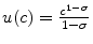  u(c) = \frac{c^{1-\sigma}}{1-\sigma}