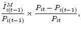 \displaystyle \dfrac{\tilde{I}^{M}_{i(t-1)}}{P_{i(t-1)}} \times \dfrac{P_{it}-P_{i(t-1)}}{P_{it}},