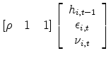 \displaystyle \left[\rho\quad 1\quad 1\right]\left[\begin{array}{c} h_{i,t-1}\\ \epsilon_{i,t}\\ \nu_{i,t} \end{array}\right]