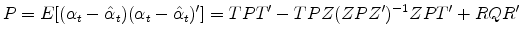  P=E[(\alpha_t-\hat{\alpha}_t)(\alpha_t-\hat{\alpha}_t)']=TPT'-TPZ(ZPZ')^{-1}ZPT'+RQR'