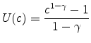 \displaystyle U(c)=\frac{c^{1-\gamma}-1}{1-\gamma}