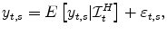 \displaystyle y_{t,s}=E\left[ y_{t,s}\vert\mathcal{I}_{t}^{H}\right] +\varepsilon _{t,s},