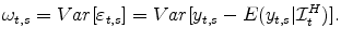 \displaystyle \omega _{t,s}=Var[\varepsilon _{t,s}]=Var[y_{t,s}-E(y_{t,s}\vert% \mathcal{I}_{t}^{H})].
