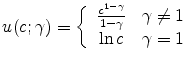 \displaystyle u(c;\gamma )=\left\{ \begin{array}{cc} \frac{c^{1-\gamma }}{1-\gamma } & \gamma \neq 1 \\ \ln c & \gamma =1\end{array}% \right.