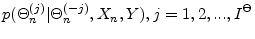 \displaystyle p(\Theta_{n}^{(j)}\vert\Theta_{n}^{(-j)},X_{n},Y), j=1,2,...,I^{\Theta}