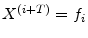 X^{(i+T)}=f_{i}