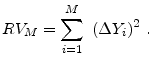 \displaystyle RV_{M} = \sum_{i=1}^{M}~(\Delta Y_{i})^2 ~ .
