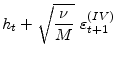 \displaystyle h_{t}+\sqrt{\frac{\nu}{M}}~\varepsilon _{t+1 }^{(IV)}