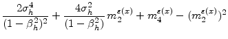 \displaystyle \frac{2 \sigma_h^4}{(1-\beta_h^2)^2} + \frac{4 \sigma_h^2}{(1-\beta_h^2)} \, m^{\varepsilon{(x)}}_{2} + m^{\varepsilon{(x)}}_{4}-(m^{\varepsilon{(x)}}_{2})^2