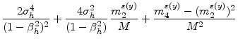 \displaystyle \frac{2 \sigma_h^4}{(1-\beta_h^2)^2} + \frac{4 \sigma_h^2}{(1-\beta_h^2)} \, \frac{m^{\varepsilon{(y)}}_{2}}{M} + \frac{m^{\varepsilon{(y)}}_{4}-(m^{\varepsilon{(y)}}_{2})^2}{M^2}