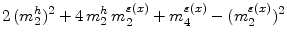 \displaystyle 2 \, (m^{h}_{2})^2 + 4 \, m^{h}_{2} \, m^{\varepsilon{(x)}}_{2} + m^{\varepsilon{(x)}}_{4}-(m^{\varepsilon{(x)}}_{2})^2