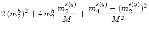 \displaystyle 2 \, (m^{h}_{2})^2 + 4 \, m^{h}_{2} \, \frac{m^{\varepsilon{(y)}}_{2}}{M} + \frac{m^{\varepsilon{(y)}}_{4}-(m^{\varepsilon{(y)}}_{2})^2}{M^2}