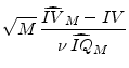 \displaystyle \sqrt{M} \, \frac{\widehat{IV}_M-IV}{\nu \, \widehat{IQ}_M}