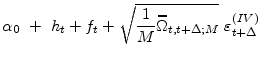 \displaystyle \alpha_{0}~+~{h_{t}+f_{t}+\sqrt{\frac{1}{M}\widehat{\Omega}_{t,t+\Delta ;M}}~\varepsilon _{t+\Delta }^{(IV)}}