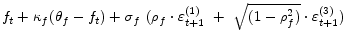 \displaystyle f_{t}+\kappa _{f}(\theta _{f}-f_{t}) +\sigma _{f}~(\rho_{f}\cdot\varepsilon _{t+1 }^{(1)}~+~\sqrt{(1-\rho_{f}^{2})}\cdot\varepsilon _{t+1 }^{(3)})