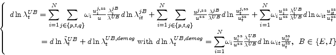\begin{displaymath} \left\{ \begin{array}[c]{l}% d\ln\lambda_{t}^{UB}=% {\displa... ...{t}^{ss}}\text{, \ }B\in\left\{ E,I\right\} \end{array}\right. \end{displaymath}