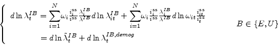 \begin{displaymath} \left\{ \begin{array}[c]{l}% d\ln\lambda_{t}^{IB}=% {\displaystyle\sum\limits_{i=1}^{N}} \omega_{i}\frac{i_{i}^{ss}}{i^{ss}}\frac{\lambda_{i}^{IB}}{\lambda^{IB}}% d\ln\lambda_{it}^{IB}+% {\displaystyle\sum\limits_{i=1}^{N}} \omega_{i}\frac{i_{i}^{ss}}{i^{ss}}\frac{\lambda_{i}^{IB}}{\lambda^{IB}}% d\ln\omega_{it}\frac{i_{it}^{ss}}{i_{t}^{ss}}\ \ \ \ \ \ \ \ \ \ \ \ =d\ln\tilde{\lambda}_{t}^{IB}+d\ln\lambda_{t}^{IB,demog}% \end{array}\right. \text{ \ \ \ \ \ \ \ \ }B\in\left\{ E,U\right\} \end{displaymath}