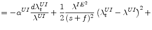 \displaystyle =-\alpha^{UI}\frac{d\lambda_{t}^{UI}}{\lambda^{UI}}% +\frac{1}{2}\frac{\lambda^{IE^{2}}}{(s+f)^{2}}\left( \lambda_{t}^{UI}% -\lambda^{UI}\right) ^{2}+