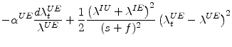 \displaystyle -\alpha^{UE}\frac{d\lambda_{t}^{UE}}{\lambda^{UE}}+\frac{1}{2}\frac{\left( \lambda^{IU}+\lambda^{IE}\right) ^{2}}{(s+f)^{2}}\left( \lambda_{t}% ^{UE}-\lambda^{UE}\right) ^{2}