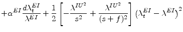 \displaystyle +\alpha^{EI}\frac{d\lambda_{t}^{EI}}{\lambda^{EI}}+\frac{1}{2}\left[ -\frac{\lambda^{IU^{2}}}{s^{2}}+\frac{\lambda^{IU^{2}}}{(s+f)^{2}}\right] \left( \lambda_{t}^{EI}-\lambda^{EI}\right) ^{2}