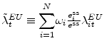  \tilde{\lambda}_{t}^{EU}\equiv {\displaystyle\sum\limits_{i=1}^{N}} \omega_{i}\frac{e_{i}^{ss}}{e^{ss}}\lambda_{it}^{EU}