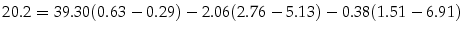  20.2=39.30(0.63-0.29) - 2.06(2.76-5.13) - 0.38(1.51-6.91)