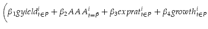 \displaystyle \biggl(\beta_{1} gyield_{t\in P}^i +\beta_{2} AAA_{t=\bar{P}}^i{} +\beta_{3} exprat_{t \in P}^i + \beta_{4} growth_{t \in P}^i