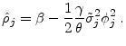 \displaystyle \hat{\rho}_{j} = \beta -\frac{1}{2}\frac{\gamma}{\theta} \tilde{\sigma}_{j}^{2}\phi_{j} ^{2}\;.
