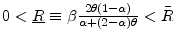  0<\underline{R}\equiv \beta \frac{2\theta(1-\alpha)}{\alpha+(2-\alpha)\theta}<\bar{R}