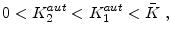 \displaystyle 0<K_{2}^{aut}<K_{1}^{aut}<\bar{K}\;,