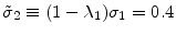  \tilde{\sigma}_2\equiv(1-\lambda_1)\sigma_1=0.4