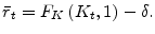  \bar{r}_{t}=F_{K}\left( K_{t},1\right) -\delta . 