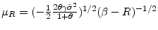  \mu_R= (-\frac{1}{2}\frac{2\theta \gamma \tilde{\sigma} ^{2}}{1+\theta })^{1/2}(\beta -R)^{-1/2}