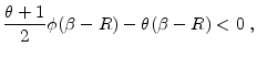 \displaystyle \frac{\theta +1}{2} \phi (\beta-R)-\theta (\beta-R)<0 \;,