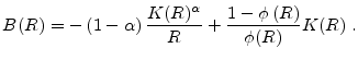 \displaystyle B(R)= -\left( 1-\alpha \right) \frac{K(R)^{\alpha }}{R}+\frac{1-\phi \left( R\right) }{\phi (R)} K(R) \;.