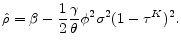 \displaystyle \hat{\rho} = \beta - \frac{1}{2} \frac{\gamma}{\theta} \phi^2 \sigma^2 (1-\tau^K)^2 .