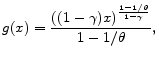 \displaystyle g(x)=\frac{((1-\gamma )x)^{\frac{1-1/\theta }{1-\gamma }}}{1-1/\theta } ,