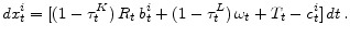 \displaystyle dx_{t}^{i}=[ (1-\tau_t^{K})\,R_{t} \, b_{t}^{i}+(1-\tau_{t}^{L}) \, \omega_{t}+T_{t}-c_{t}^{i} ]\,dt\,.