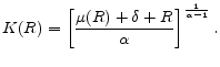 \displaystyle K(R)=\left[ \frac{\mu (R)+\delta + R}{\alpha }\right] ^{\frac{1}{\alpha -1}}.