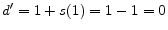  d^{\prime }=1+s(1)=1-1=0