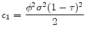 \displaystyle c_{1}=\frac{\phi ^{2}\sigma ^{2}(1-\tau )^{2}}{2} 