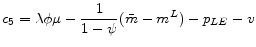 \displaystyle c_{5}=\lambda \phi \mu -\frac{1}{1-\psi }(\bar{m}-m^{L})-p_{LE}-v 