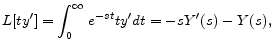 \displaystyle L[ty^{\prime }]=\int_{0}^{\infty }e^{-st}ty^{\prime }dt=-sY^{\prime }(s)-Y(s) , 