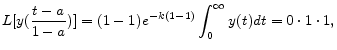 \displaystyle L[y(\frac{t-a}{1-a})]=(1-1)e^{-k(1-1)}\int_{0}^{\infty }y(t)dt=0\cdot 1\cdot 1 , 