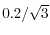 0.2 / \sqrt{3}