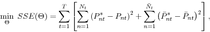 \begin{displaymath} \min\limits_{\Theta }\;SSE(\Theta )=\sum_{t=1}^{T}\left[ \sum_{n=1}^{N_{t}}% \left( P_{nt}^{\ast }-P_{nt}\right) ^{2}+\sum_{n=1}^{\bar{N}_{t}}\left( \bar{% P}_{nt}^{\ast }-\bar{P}_{nt}\right) ^{2}\right] , \end{displaymath}